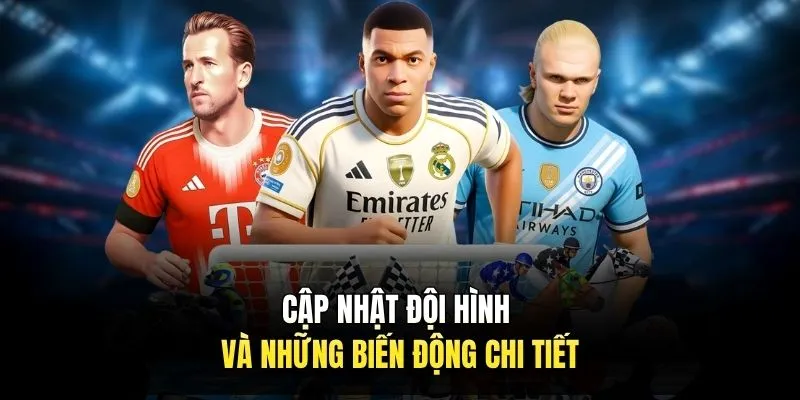 Cập nhật đội hình và những biến động chi tiết